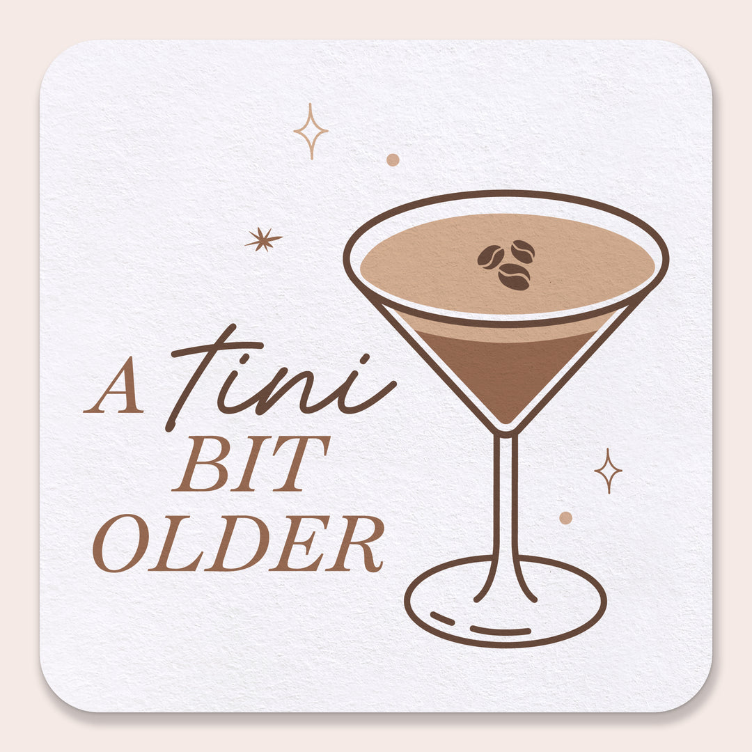 Drink Coasters - A Tini Bit Older Espresso - 25 Ct
