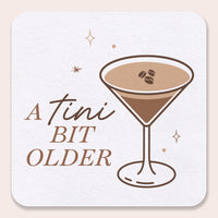 Drink Coasters - A Tini Bit Older Espresso - 25 Ct
