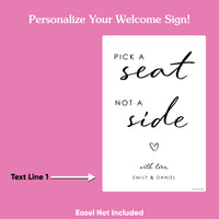 Personalized Pick A Seat Not A Side Wedding Sign (Select Your Size)